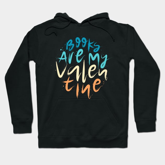 Books Are My Valentine Lettering Hoodie by Distrowlinc